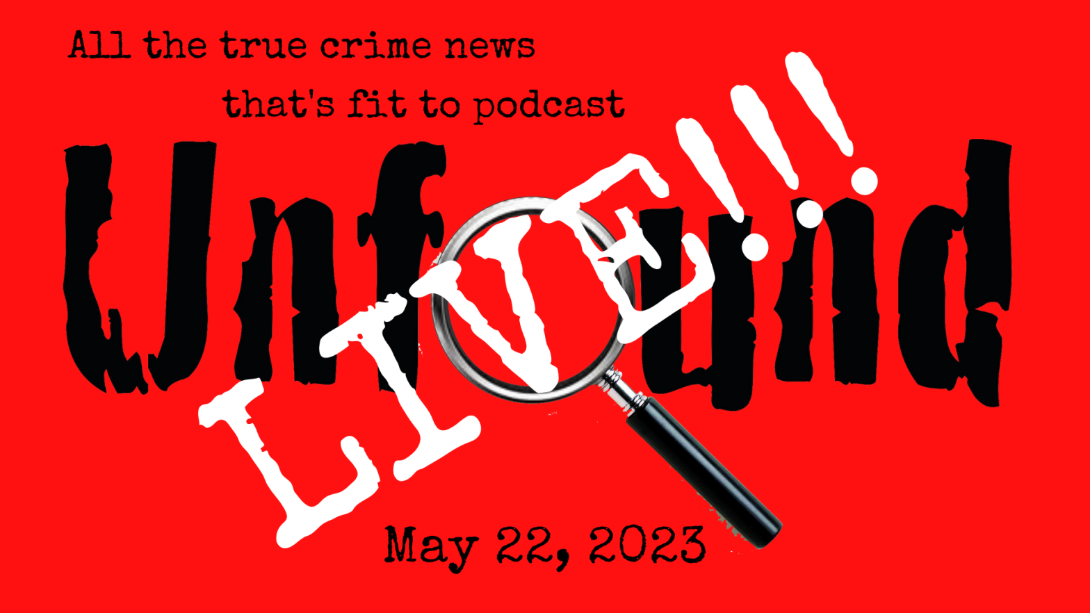 Unfound Live for May 22, 2023